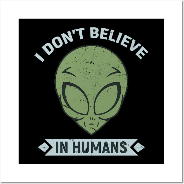 Alien Head - I dont believe in Humans Wall Art by Gold Wings Tees